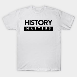 History Matters T-Shirt